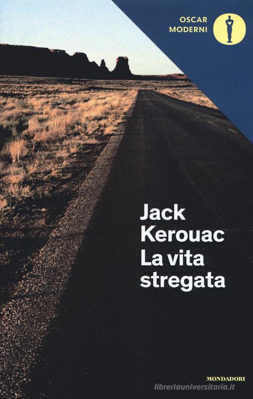 La vita stregata e altri scritti di Jack Kerouac edito da Mondadori