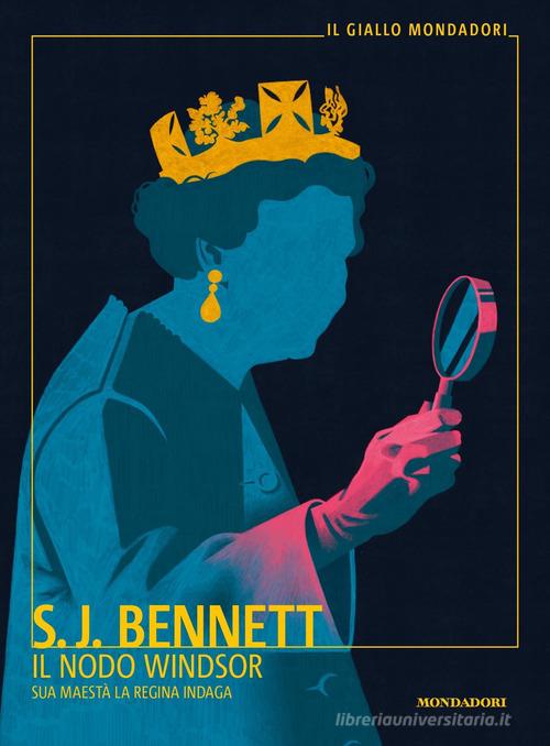 Il nodo Windsor. Sua Maestà la regina indaga di S. J. Bennett edito da Mondadori