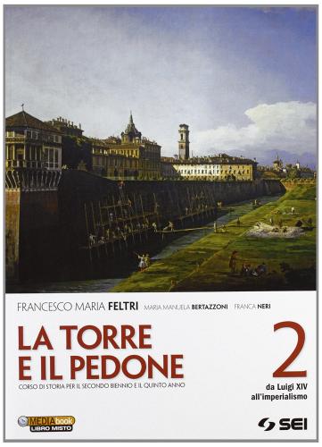 La torre e il pedone. Per le Scuole superiori. Con DVD-ROM. Con espansione online vol.2 di Francesco Maria Feltri, M. Manuela Bertazzoni, Franca Neri edito da SEI