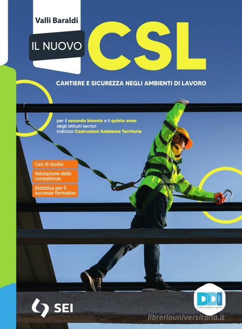 Il Nuovo CSL. Corso di gestione del cantiere e sicurezza. Per le Scuole superiori. Con e-book. Con espansione online di Valli Baraldi, M. Rizzi edito da SEI