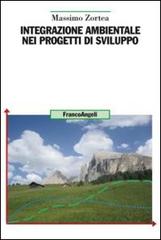 Integrazione ambientale nei progetti di sviluppo di Massimo Zortea edito da Franco Angeli