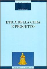 Etica della cura e progetto di Annalisa Marinelli edito da Liguori