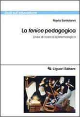 La «fenice» pedagogica. Linee di ricerca epistemologica di Flavia Santoianni edito da Liguori