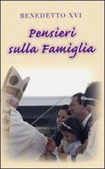 Pensieri sulla famiglia di Benedetto XVI (Joseph Ratzinger) edito da Libreria Editrice Vaticana