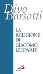 La religione di Giacomo Leopardi di Divo Barsotti edito da San Paolo Edizioni