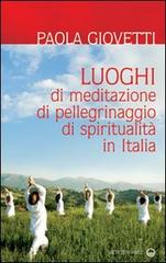 Luoghi di meditazione, di pellegrinaggio, di spiritualità di Paola Giovetti edito da Edizioni Mediterranee