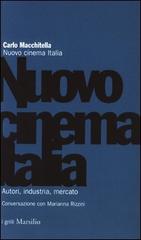 Nuovo cinema Italia. Autori, industria, mercato. Conversazione con Marianna Rizzini di Carlo Macchitella edito da Marsilio