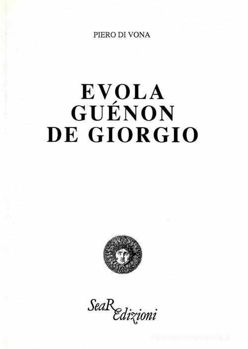 Evola, Guénon, De Giorgio di Piero Di Vona edito da Futura Libri
