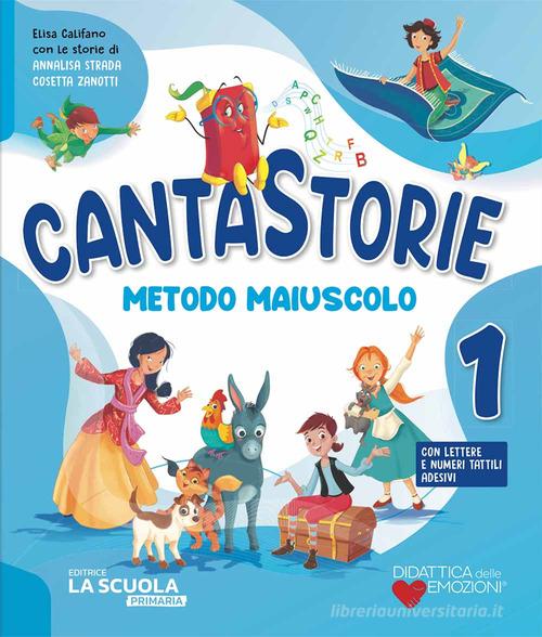 Cantastorie. Metodo Maiuscolo. Con Alfabetiere individuale e lettere e numeri tattili adesivi, Letture e Grammatica, Quaderno CreAttivo, Quaderno di scrittura, Matem vol. 1 edito da La Scuola SEI