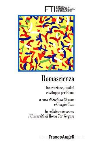 Romascienza. Innovazione, qualità e sviluppo per Roma edito da Franco Angeli