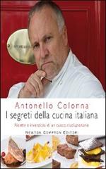 I segreti della cucina italiana. Ricette e invenzioni di un cuoco rivoluzionario di Antonello Colonna edito da Newton Compton