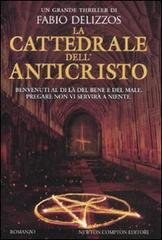 La cattedrale dell'Anticristo di Fabio Delizzos edito da Newton Compton