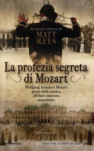 La profezia segreta di Mozart di Matt B. Rees edito da Newton Compton