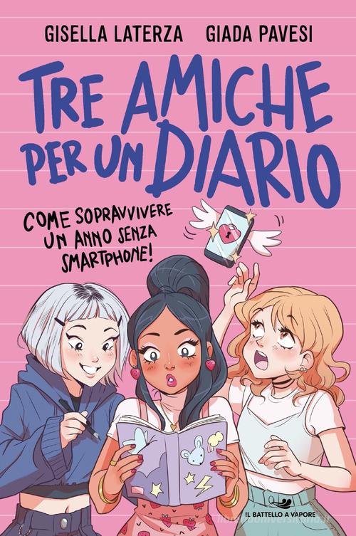 Tre amiche per un diario. Come sopravvivere un anno senza smartphone! di Giada Pavesi, Gisella Laterza edito da Piemme