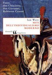 Miti dell'individualismo moderno. Faust, don Chisciotte, don Giovanni, Robinson Crusoe di Ian Watt edito da Donzelli