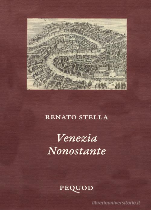 Venezia nonostante di Renato Stella edito da Pequod