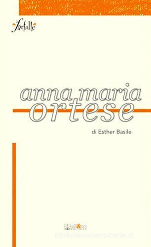 Anna Maria Ortese di Esther Basile edito da Ali&No