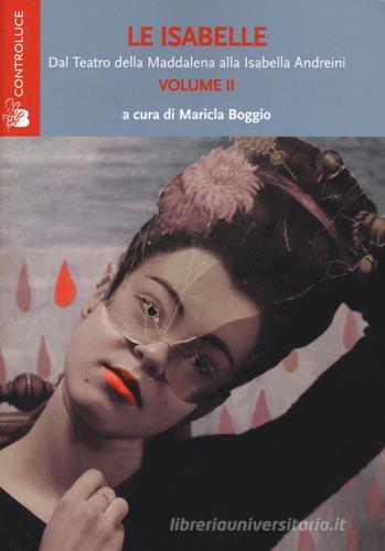 Le Isabelle. Dal Teatro della Maddalena alla Isabella Andreini vol. 2 edito da Controluce (Nardò)