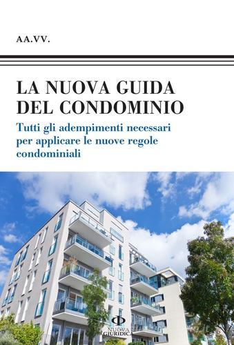 La nuova guida del condominio. Tutti gli adempimenti necessari per applicare le nuove regole condominiali edito da Nuova Giuridica