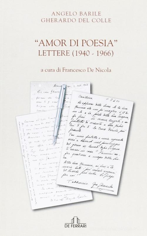 Amor di poesia. Lettere (1940-1966) di Angelo Barile, Gherardo Del Colle edito da De Ferrari