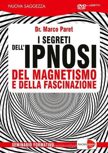 I segreti dell'ipnosi del magnetismo e della fascinazione. DVD. Con libro di Marco Paret edito da Macrovideo