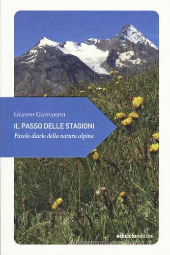 Il passo delle stagioni. Piccolo diario della natura alpina di Gianni Gasparini edito da Ediciclo