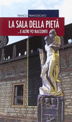 La sala della pietà... E altri 92 racconti di Franco Francescato edito da Neos Edizioni