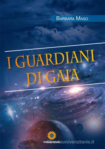 I guardiani di Gaia di Barbara Maso edito da Eracle