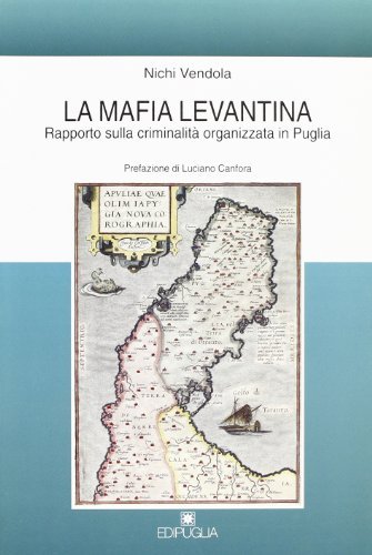 La mafia levantina. Rapporto sulla criminalità organizzata in Puglia di Nichi Vendola edito da Edipuglia