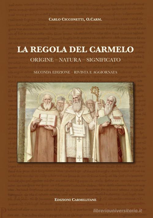 La regola del Carmelo: origine, natura, significato di Carlo Cicconetti edito da Edizioni Carmelitane