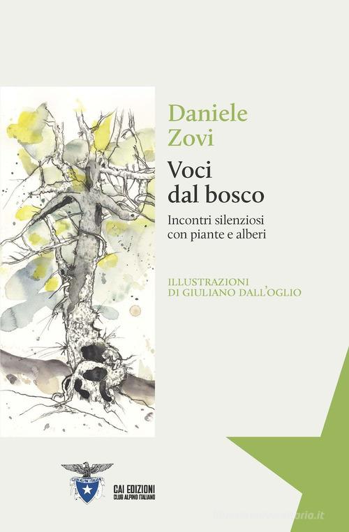 Voci dal bosco. Incontri silenziosi con piante e alberi di Daniele Zovi edito da CAI Edizioni