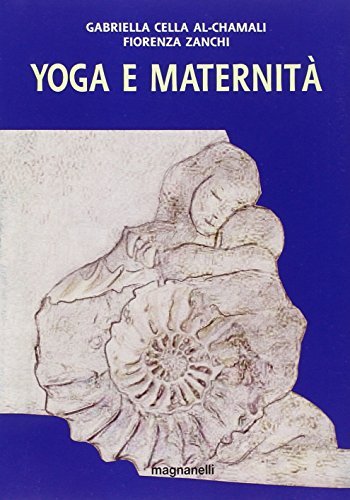 Yoga e maternità di Gabriella Cella Al-Chamali, Fiorenza Zanchi edito da Magnanelli