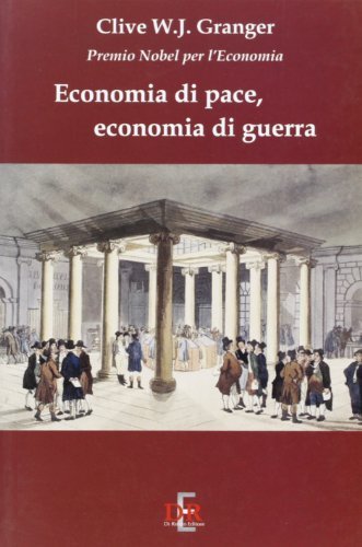 Economia di pace, economia di guerra di Clive W. Granger edito da Di Renzo Editore