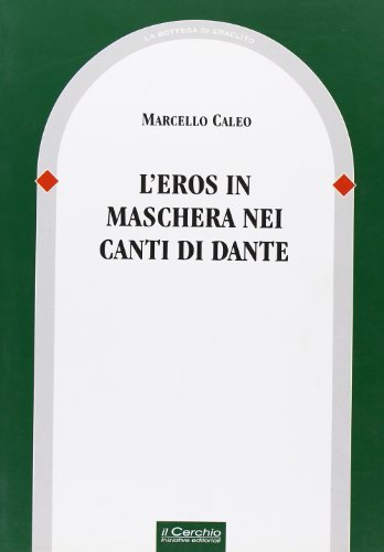 L'eros in maschera nei canti di Dante di Marcello Caleo edito da Il Cerchio