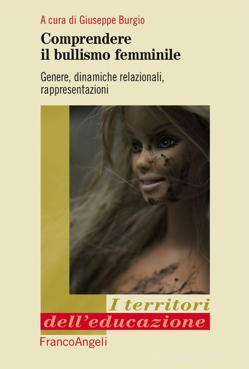 Comprendere il bullismo femminile. Genere, dinamiche relazionali, rappresentazioni edito da Franco Angeli