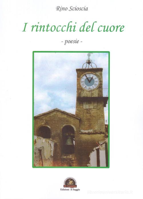 I rintocchi del cuore di Rino Scioscia edito da Edizioni Il Saggio