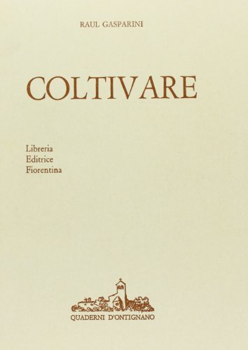 Coltivare. Appunti per una agricoltura naturale di Raul Gasparini edito da Libreria Editrice Fiorentina