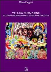 Yellow submarine. Viaggio psichedelico nel mondo dei Beatles di Eliana Caggiati edito da Limina Mentis