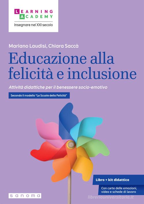 Educazione alla felicità e inclusione. Attività didattiche per il benessere socio-emotivo. Secondo il modello «Le Scuole della Felicità» di Mariano Laudisi, Chiara Saccà edito da Sanoma
