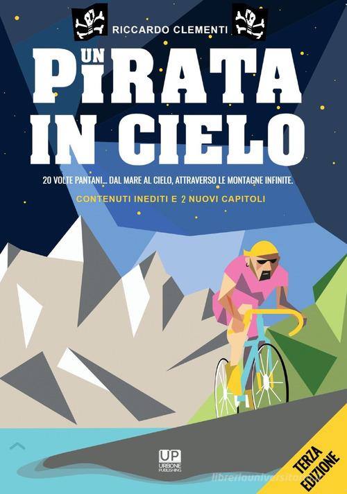 Un pirata in cielo. 20 volte Pantani... Dal mare al cielo, attraverso le montagne infinite di Riccardo Clementi edito da Gianluca Iuorio Urbone Publishing