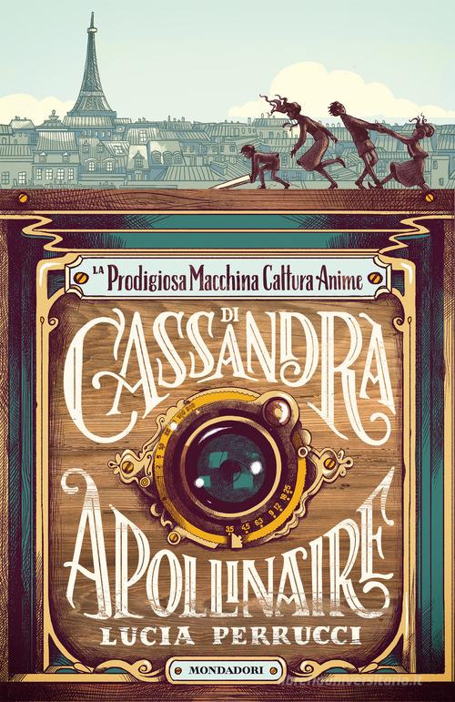 La prodigiosa macchina cattura anime di Cassandra Apollinaire di Lucia Perrucci edito da Mondadori