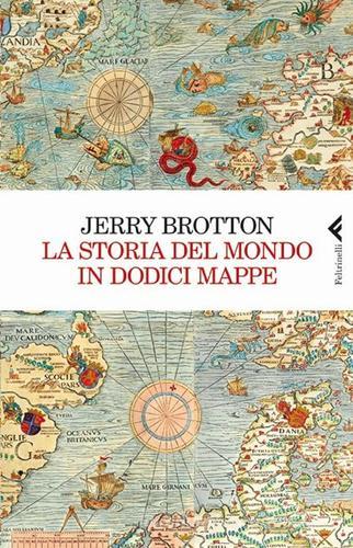 La storia del mondo in dodici mappe di Jerry Brotton edito da Feltrinelli
