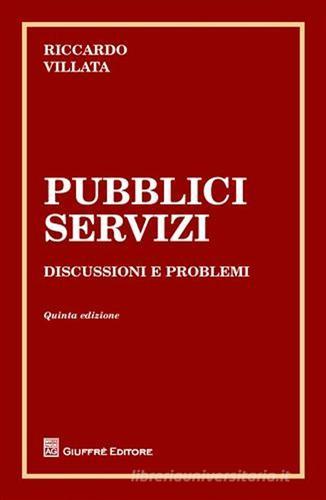 Pubblici servizi. Discussione e problemi di Riccardo Villata edito da Giuffrè