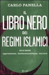 Il libro nero dei regimi islamici. 1914-2006 oppressione, fondamentalismo, terrore di Carlo Panella edito da Rizzoli