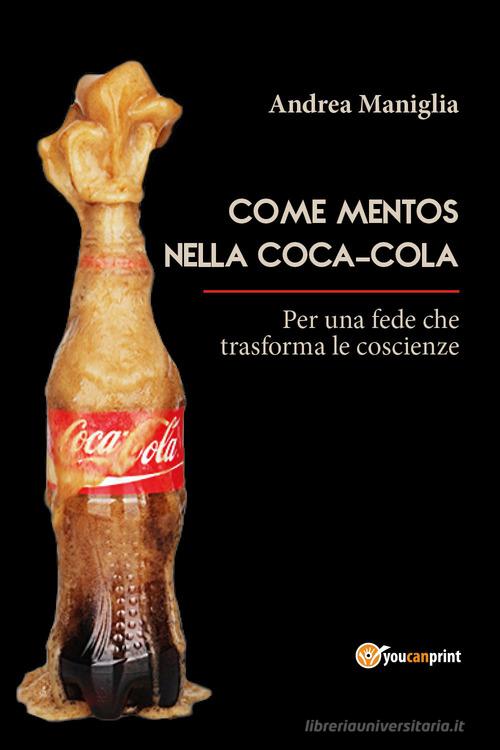 Come mentos nella coca-cola di Andrea Maniglia edito da Youcanprint