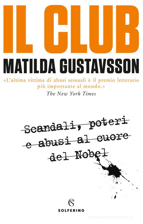 Il club. Scandali, poteri e abusi al cuore del Nobel di Matilda Gustavsson edito da Solferino