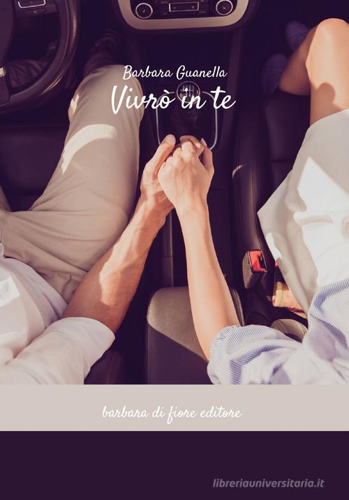Libro Vivrò in te. Nuova ediz. di Barbara Guanella Grandi emozioni di Barbara di Fiore