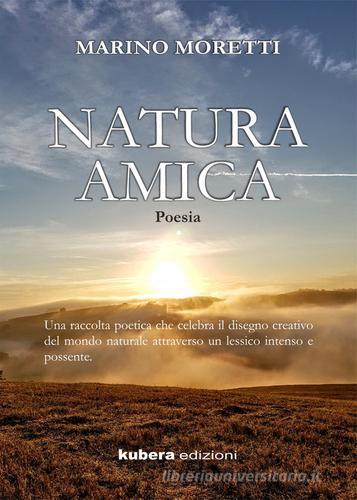 Natura amica di Marino Moretti edito da Kubera Edizioni