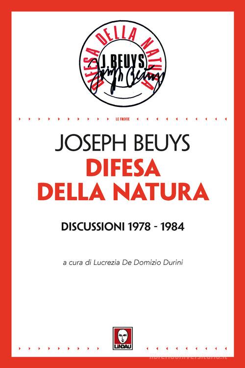 Difesa della natura. Discussioni 1978-1984. Nuova ediz. di Joseph Beuys edito da Lindau