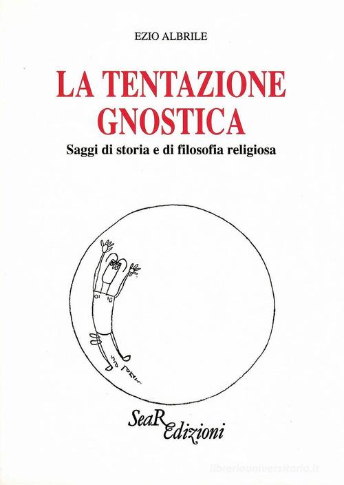 La tentazione gnostica. Saggi di storia e di filosofia religiosa di Ezio Albrile edito da Futura Libri